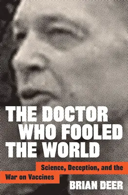 A doktor, aki becsapta a világot: A tudomány, a megtévesztés és az oltóanyagok elleni háború - The Doctor Who Fooled the World: Science, Deception, and the War on Vaccines