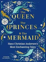 A királynő, a hercegek és a sellő: Hans Christian Andersen legvarázslatosabb meséi - The Queen, the Princes and the Mermaid: Hans Christian Andersen's Most Enchanting Tales