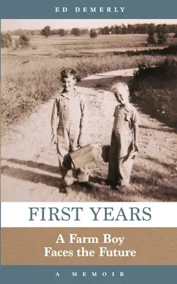 Első évek: A Farm Boy Faces the Future: A Memoir - First Years: A Farm Boy Faces the Future: A Memoir