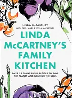 Linda McCartney családi konyhája: Több mint 90 növényi alapú recept a bolygó megmentésére és a lélek táplálására - Linda McCartney's Family Kitchen: Over 90 Plant-Based Recipes to Save the Planet and Nourish the Soul