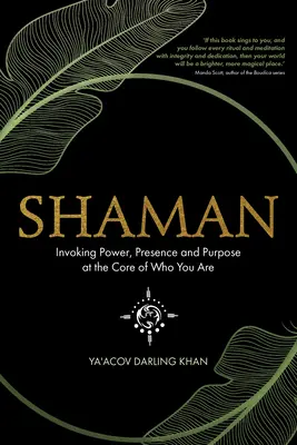 Sámán: Az erő, a jelenlét és a cél megidézése a lényed magjában - Shaman: Invoking Power, Presence and Purpose at the Core of Who You Are