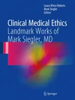 Klinikai orvosi etika: Mark Siegler, MD mérföldkőnek számító művei - Clinical Medical Ethics: Landmark Works of Mark Siegler, MD