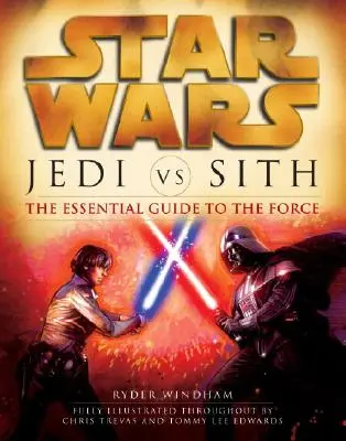 Jedi vs. Sith: Star Wars: Az erő alapvető útmutatója - Jedi vs. Sith: Star Wars: The Essential Guide to the Force