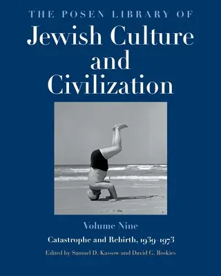 A zsidó kultúra és civilizáció Posen-könyvtára, 9. kötet: Katasztrófa és újjászületés, 1939-1973 - The Posen Library of Jewish Culture and Civilization, Volume 9: Catastrophe and Rebirth, 1939-1973