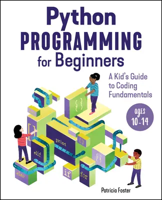 Python programozás kezdőknek: A Kid's Guide to Coding Fundamentals (Gyerekeknek szóló útmutató a kódolás alapjaihoz) - Python Programming for Beginners: A Kid's Guide to Coding Fundamentals