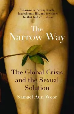 A keskeny út: A globális válság és a szexuális megoldás - The Narrow Way: The Global Crisis and the Sexual Solution