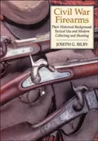 Polgárháborús tűzfegyverek: Történelmi hátterük és taktikai felhasználásuk - Civil War Firearms: Their Historical Background and Tactical Use