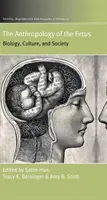 A magzat antropológiája: Biológia, kultúra és társadalom - The Anthropology of the Fetus: Biology, Culture, and Society