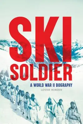 Ski Soldier: Világháborús életrajz - Ski Soldier: A World War II Biography