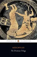 Az oresztészi trilógia: Agamemnón; A kheophoroszok; Az eumenidák - The Oresteian Trilogy: Agamemnon; The Choephori; The Eumenides