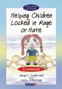 A dühbe vagy gyűlöletbe zárt gyermekek segítése: Útmutatókönyv - Helping Children Locked in Rage or Hate: A Guidebook