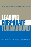 Vezető vállalati fordulat: How Leaders Fix Troubled Companies - Leading Corporate Turnaround: How Leaders Fix Troubled Companies