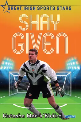 Shay Given: Nagy ír sportcsillagok - Shay Given: Great Irish Sports Stars