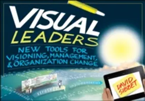 Vizuális vezetők: Új eszközök a jövőképalkotáshoz, a vezetéshez és a szervezeti változáshoz - Visual Leaders: New Tools for Visioning, Management, & Organization Change