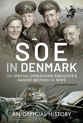 SOE Dániában: A Special Operations Executive dániai részlege a második világháborúban - SOE in Denmark: The Special Operations Executive's Danish Section in Ww2