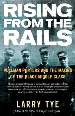 Felemelkedés a sínekről: Pullman hordárok és a fekete középosztály kialakulása - Rising from the Rails: Pullman Porters and the Making of the Black Middle Class