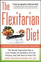 A flexitáriánus étrend: The Mostly Vegetarian Way to Fogyj le, légy egészségesebb, előzd meg a betegségeket, és növeld az életed évekkel - The Flexitarian Diet: The Mostly Vegetarian Way to Lose Weight, Be Healthier, Prevent Disease, and Add Years to Your Life