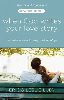 Amikor Isten írja a szerelmi történetedet: A végső útmutató a fiú/lány kapcsolatokhoz - When God Writes Your Love Story: The Ultimate Guide to Guy/Girl Relationships