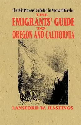 Kivándorlók kalauza Oregonba és Kaliforniába - Emigrants Guide to Oregon & California