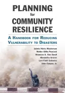 Tervezés a közösségi ellenálló képességért: Kézikönyv a katasztrófákkal szembeni sebezhetőség csökkentéséhez - Planning for Community Resilience: A Handbook for Reducing Vulnerability to Disasters