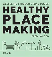 Egészséges helymeghatározás: Wellbeing Through Urban Design - Healthy Placemaking: Wellbeing Through Urban Design