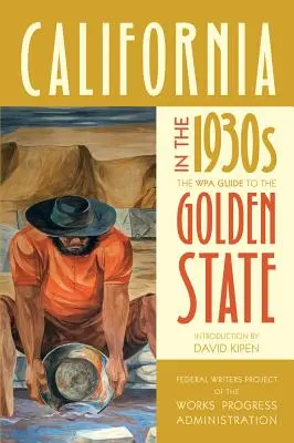 Kalifornia az 1930-as években: A WPA-kalauz az Aranyállamhoz - California in the 1930s: The Wpa Guide to the Golden State