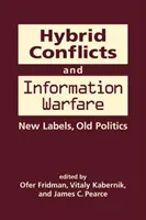 Hibrid konfliktusok és információs hadviselés - régi címkék, új politika - Hybrid Conflicts and Information Warfare - Old Labels, New Politics