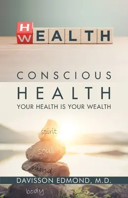 Tudatos egészség: Az egészséged a vagyonod - Conscious Health: Your Health Is Your Wealth