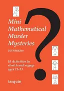 Mini Mathematical Murder Mysteries: Tizenhat tevékenység 11-13 éves korosztály számára - Mini Mathematical Murder Mysteries: Sixteen Activities to Stretch and Engage Ages 11-13