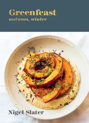 Greenfeast: Ősz, tél: [Egy szakácskönyv] - Greenfeast: Autumn, Winter: [A Cookbook]