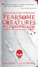 Az erdők félelmetes lényei: 20 hátborzongató történet a vadonból - Fearsome Creatures of the Lumberwoods: 20 Chilling Tales from the Wilderness