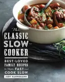 A klasszikus lassú tűzhely: A legkedveltebb családi receptek gyors elkészítéséhez és lassú főzéséhez - The Classic Slow Cooker: Best-Loved Family Recipes to Make Fast and Cook Slow