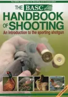 Basc kézikönyv a lövészetről: Bevezetés a sportpuskába - Basc Handbook of Shooting: An Introduction to the Sporting Shotgun