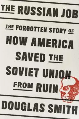 Az orosz munka: Az elfeledett történet arról, hogyan mentette meg Amerika a Szovjetuniót a pusztulástól - The Russian Job: The Forgotten Story of How America Saved the Soviet Union from Ruin