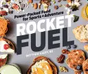 Rakétaüzemanyag: Energiadús ételek sportoláshoz és kalandokhoz - Rocket Fuel: Power-Packed Food for Sports and Adventure