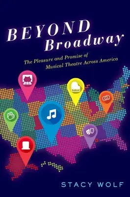 A Broadwayn túl: A zenés színház öröme és ígérete szerte Amerikában - Beyond Broadway: The Pleasure and Promise of Musical Theatre Across America