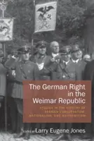 A német jobboldal a weimari köztársaságban: Tanulmányok a német konzervativizmus, nacionalizmus és antiszemitizmus történetéből - The German Right in the Weimar Republic: Studies in the History of German Conservatism, Nationalism, and Antisemitism