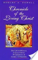 Az élő Krisztus krónikája: Jézus Krisztus élete és szolgálata: A kozmikus kereszténység alapjai - Chronicle of the Living Christ: The Life and Ministry of Jesus Christ: Foundations of Cosmic Christianity