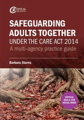 Felnőttek közös védelme a 2014. évi gondozási törvény alapján: A multi-agency practice guide - Safeguarding Adults Together under the Care Act 2014: A multi-agency practice guide