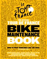 A Tour de France hivatalos kerékpár-karbantartási könyve - Hogyan készítsd fel a kerékpárodat, mint a profik - Official Tour de France Bike Maintenance Book - How To Prep Your Bike Like The Pros