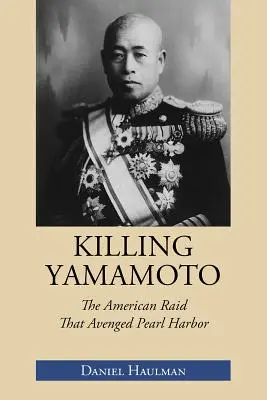 Killing Yamamoto: Az amerikai rajtaütés, amely megbosszulta Pearl Harbort - Killing Yamamoto: The American Raid That Avenged Pearl Harbor