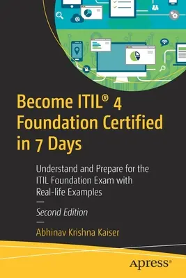 Legyen Itil(r) 4 Foundation Certified 7 nap alatt: Értse meg és készüljön fel az Itil Foundation vizsgára valós példákon keresztül - Become Itil(r) 4 Foundation Certified in 7 Days: Understand and Prepare for the Itil Foundation Exam with Real-Life Examples