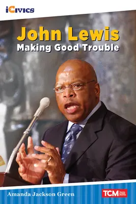 John Lewis: Lewis Lewis: Making Good Trouble - John Lewis: Making Good Trouble