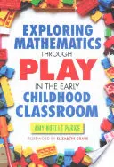 A matematika felfedezése a játékon keresztül a kisgyermekkori osztályteremben - Exploring Mathematics Through Play in the Early Childhood Classroom