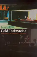 Hideg intimitások: Az érzelmi kapitalizmus kialakulása - Cold Intimacies: The Making of Emotional Capitalism