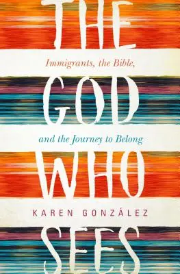 Isten, aki lát: Bevándorlók, a Biblia és az odatartozás útja - God Who Sees: Immigrants, the Bible, and the Journey to Belong