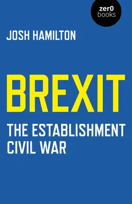 Brexit: A berendezkedés polgárháborúja - Brexit: The Establishment Civil War