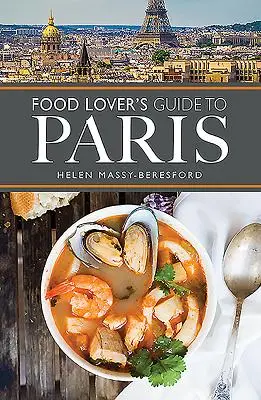 Az ételek szerelmeseinek párizsi útikönyve - The Food Lover's Guide to Paris