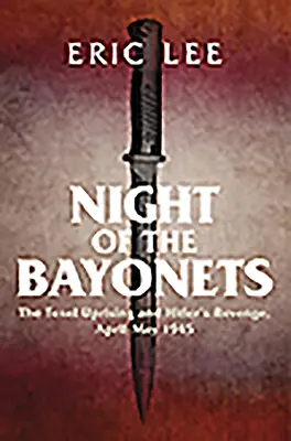 A szuronyok éjszakája: A texeli felkelés és Hitler bosszúja, 1945 április-május - Night of the Bayonets: The Texel Uprising and Hitler's Revenge, April-May 1945