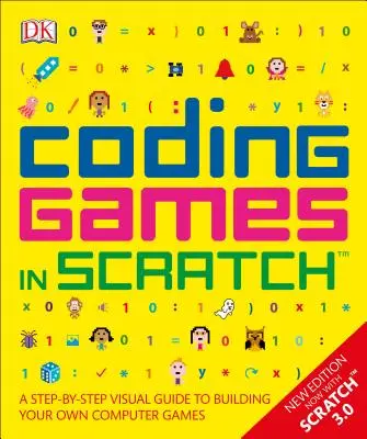 Játékok kódolása Scratchben: A Step-By-Step Visual Guide to Building Your Own Computer Games (Lépésről lépésre, vizuális útmutató saját számítógépes játékok készítéséhez). - Coding Games in Scratch: A Step-By-Step Visual Guide to Building Your Own Computer Games